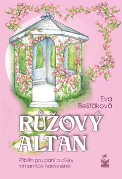 Růžový altán: Příběh pro paní a dívky romantice nakloněné