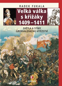 Velká válka s křižáky 1409-1411: Světla a stíny grunvaldského vítězství