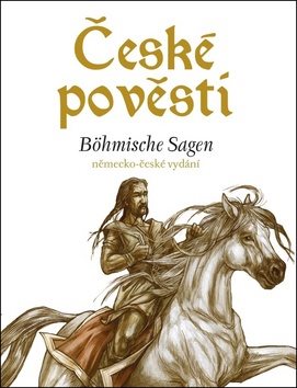 České pověsti Böhmische Sagen: německo-české vydání