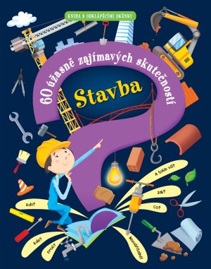 Stavba: 60 úžasně zajímavých skutečností
