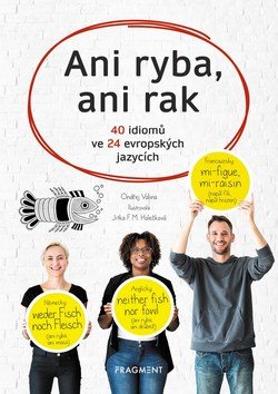 Ani ryba, ani rak: 40 idiomů ve 24 evropských jazycích