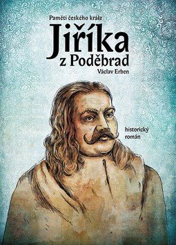 Paměti českého krále Jiříka z Poděbrad: Historický román