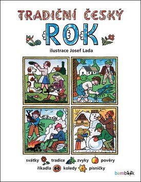 Tradiční český rok: Svátky, tradice, zvyky, pověry, říkadla, písničky, pranostiky, koledy