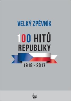 Velký zpěvník 100 hitů republiky: 1918 - 2017