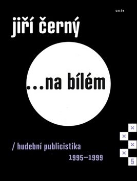 Jiří Černý... na bílém 5: Hudební publicistika 1995–1999