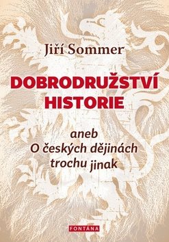 Dobrodružství historie: aneb O českých dějinách trochu jinak