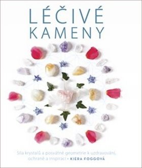Léčivé kameny: Síla krystalů a posvátné geometrie k uzdravování, ochraně a inspiraci