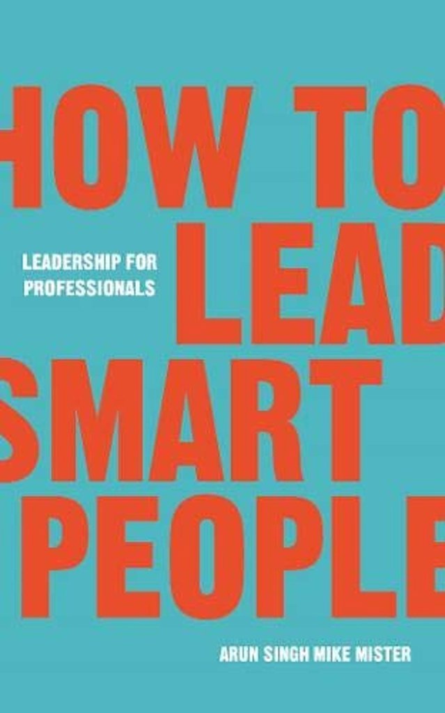 How to Lead Smart People: Leadership for Professionals