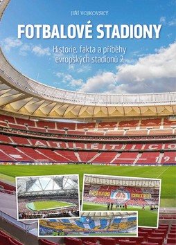 Fotbalové stadiony: Historie, fakta a příběhy evropských stadionů 2
