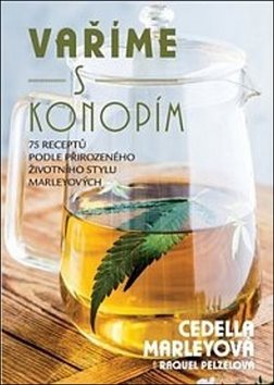 Vaříme s konopím: 75 receptů podle přírodního životního stylu Marleyových