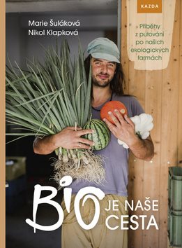 BIO je naše cesta: Příběhy z putování po našich ekologických farmách