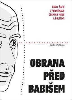 Obrana před Babišem: Pavel Šafr o proměnách českých médií a politiky