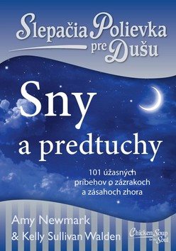 Slepačia polievka pre dušu Sny a predtuchy: 101 úžasných príbehov o zázrakoch a zásahoch zhora
