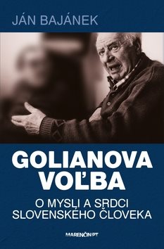 Golianova voľba: O mysli a srdci slovenského človeka