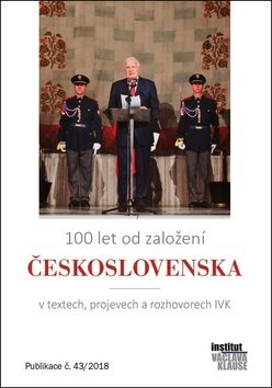 100 let od založení Československa: v textech, projevech a rozhovorech IVK