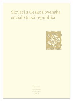 Slováci a Československá socialistická republika: Pramene k dejinám Slovenska a Slovákov XIIId