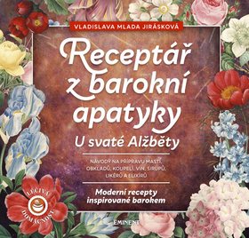 Receptář baroní apatyky U svaté Alžběty: Moderní recepty inspirované barokem