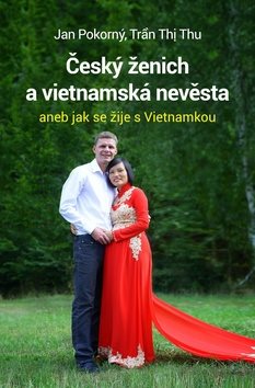 Český ženich a vietnamská nevěsta: aneb jak se žije s Vietnamkou