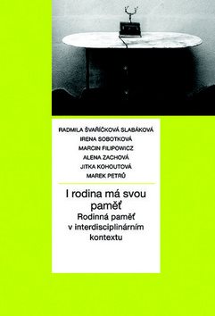 I rodina má svou paměť: Rodinná paměť v interdisciplinárním kontextu