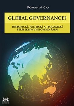 Global goverance?: Historické, politické a teologické perspektivy světového řádu