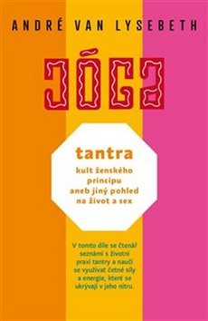 JÓGA Tantra kult ženského principu: aneb jiný pohled na život a sex