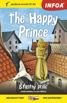 The Happy Prince/Šťastný princ: zrcadlový text pro začátečníky A1 - A2