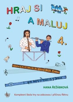 Hraj si a maluj 4.: Kompletní škola hry na zobcovou i příčnou flétnu