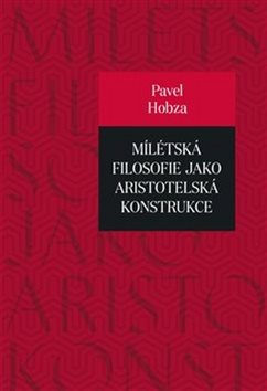 Mílétská filosofie jako aristotelská konstrukce: Studie o základních pojmech a představách
