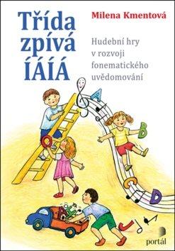 Třída zpívá íáíá: Hudební hry v rozvoji fonematického uvědomování
