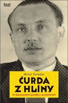 Čurda z Hlíny: Tři dokumentární povídky z protektorátu