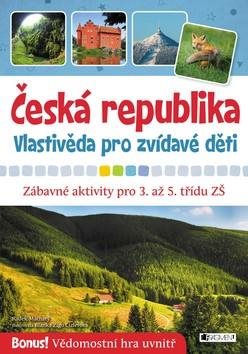 Česká republika Vlastivěda pro zvídavé děti: Zábavné aktivity pro 3. až 5. třídu ZŠ