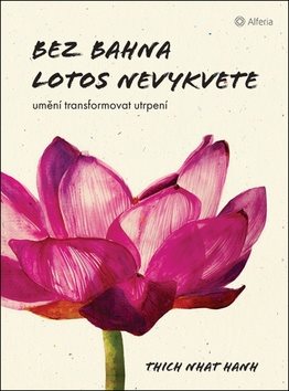 Bez bahna lotos nevykvete: Umění transformovat utrpení