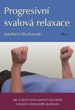 Progresivní svalová relaxace: Jak se zbavit stresu pomocí klasických i nových cvičení podle Jacobson