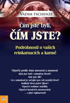 Čím jste byli, čím jste?: Podrobnosti o vašich reinkarnacích a karmě