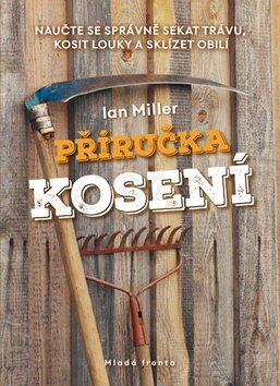 Příručka kosení: Naučte se správně sekat trávu, kosit louky a sklízet obilí