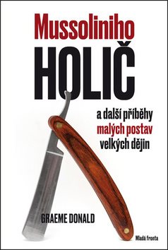 Mussoliniho holič: a další příběhy malých postav velkých dějin