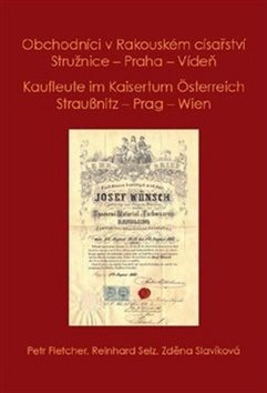 Obchodníci v Rakouském císařství Stružnice - Praha - Vídeň: Kaufleute im Kaisertum Österreich Strauß