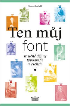 Ten můj font: Stručné dějiny typografie v esejích