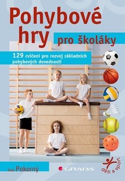Pohybové hry pro školáky: 129 cvičení pro rozvoj sportovních dovedností