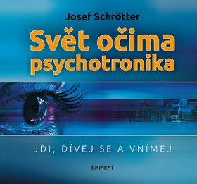 Svět očima psychotronika: Jdi, dívej se a vnímej