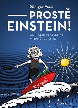 Prostě Einstein!: Geniální myšlenky vtipně a jasně