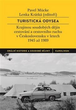 Turistická odysea: Krajinou soudobých dějin cestování a cestovního ruchu v Československu v letech 1