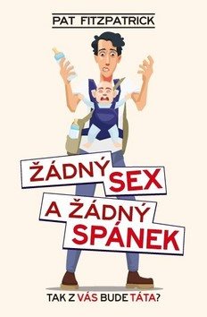 Žádný sex a žádný spánek: Tak z vás bude táta?