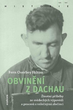 Obvinění z Dachau: životní příběhy ze svědeckých výpovědí a procesů s válečnými zločinci