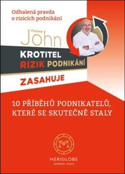 Krotitel rizik podnikání zasahuje: 10 příběhů podnikatelů, které se skutečně staly