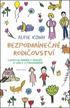 Bezpodmínečné rodičovství: Cesta od odměn a trestů k lásce a porozumění