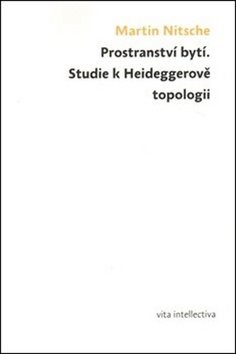 Prostranství bytí: Studie k Heideggerově topologii