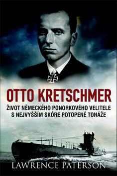 Otto Kretschmer: Život německého ponorkového velitele z 2. sv. války s nejvyšším skóre potopené t