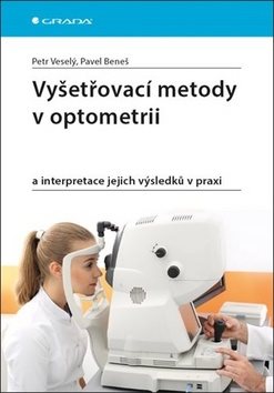 Vyšetřovací metody v optometrii: a interpretace jejich výsledků v praxi