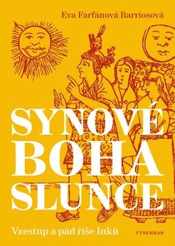 Synové boha Slunce: Vzestup a pád říše Inků